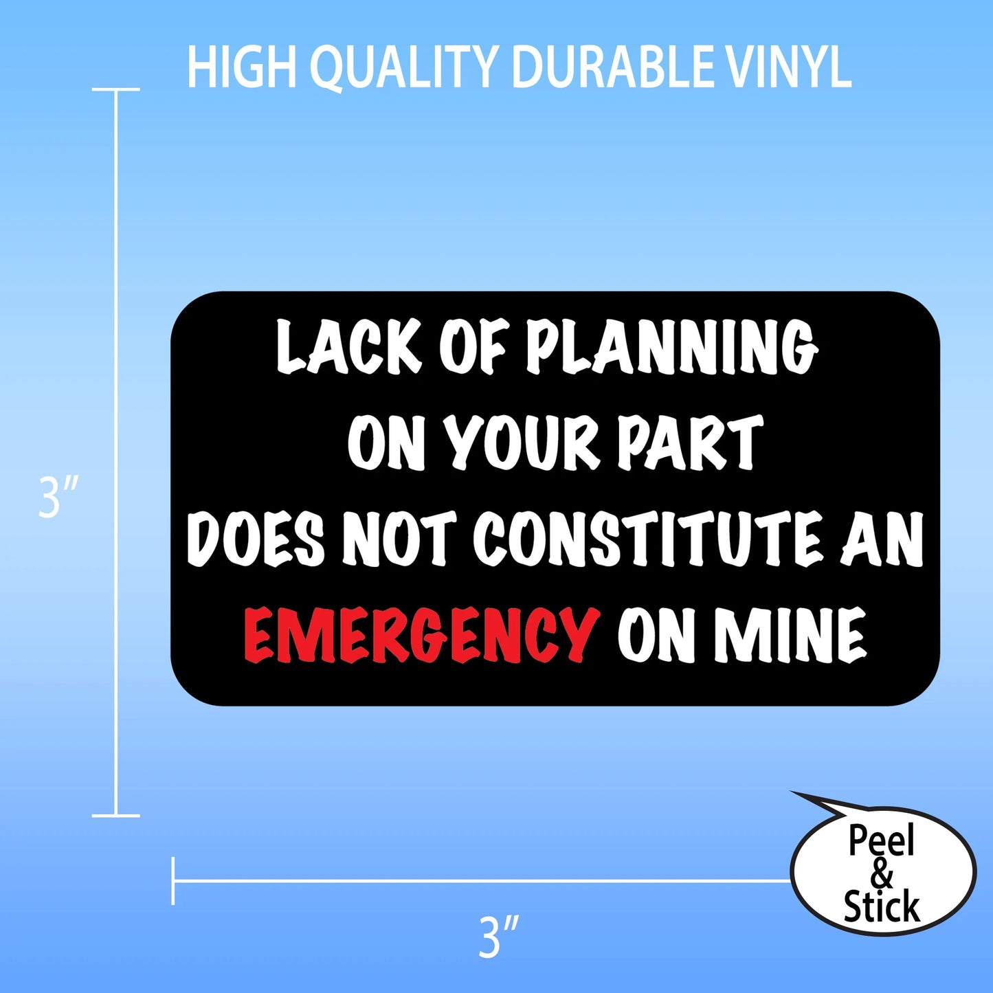 Lack of Planning Sticker - 3” & 5” Sizes, Funny Quote Decal