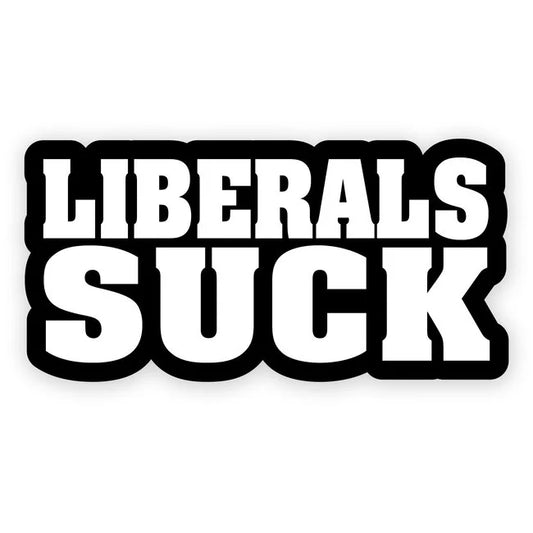 "Liberals Suck" Sticker - 4", 6", 8" Sticker