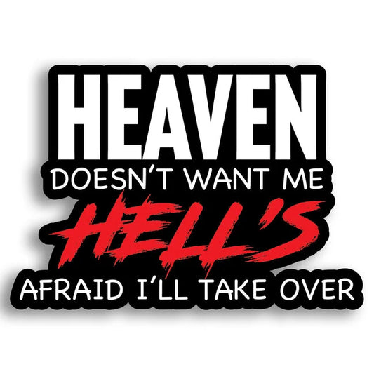 "Heaven Doesn’t Want Me, Hell’s Afraid I'll Take Over" Sticker